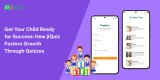 Get Your Child Ready For Success: How jiQuiz Fosters Growth Through Quizzes